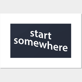 start somewhere Posters and Art